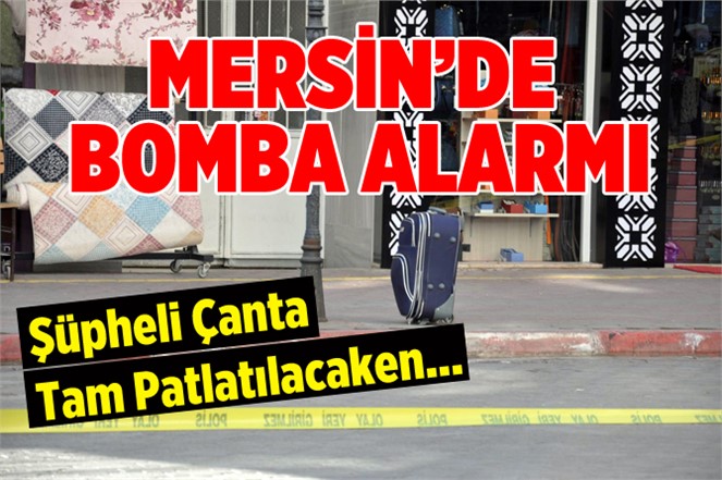 Mersin'de Şüpheli Çanta Paniğe Neden Oldu