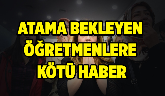 Atama Bekleyen Öğretmenlere Kötü Haber!