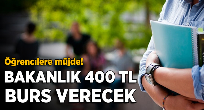 Bakanlık, Öğrencilere Aylık 400 TL Burs Verilecek