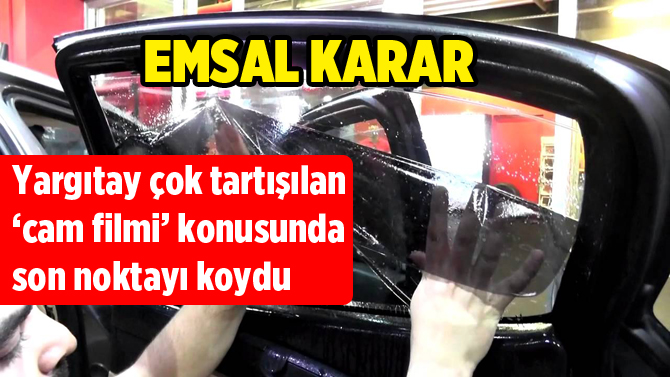 Arabanın Cam Filmine Kesilen Ceza Yargıtay'dan Döndü