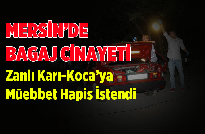Mersin'de Bagaj Cinayetinde Zanlılara Müebbet İstendi
