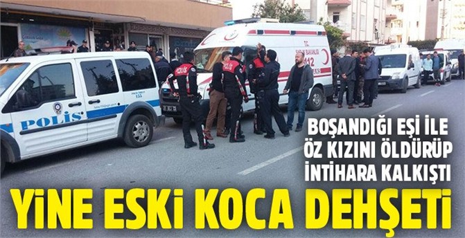 Eski eşi ile öz kızını öldürüp, intihara kalkıştı