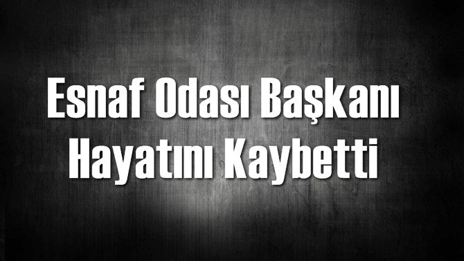 Tarsus Terziler Odası Başkanı Hayatını Kaybetti
