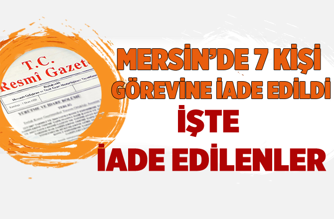 Yeni KHK İle Mersin’de 7 Kişi Görevine İade Edildi