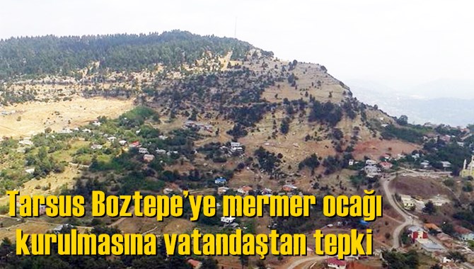Tarsus Boztepe’ye mermer ocağı kurulmasına vatandaştan tepki