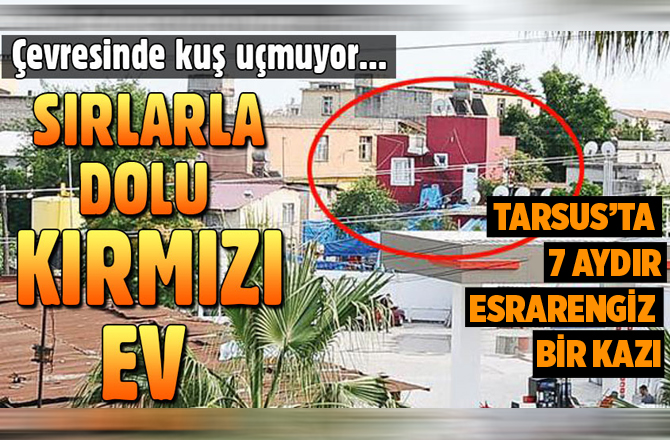 Tarsus'taki 7 Aydır Kazı Yapılan Kırmızı Evin Sırrı