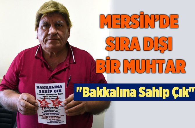 Tarsuslu Muhtardan "Bakkalına Sahip Çık" Kampanyası