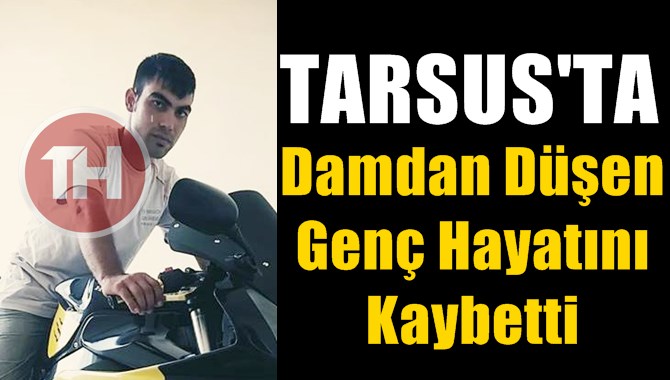 Tarsus'ta Damdam Düşen İsmail Çatal İsimli Genç Hayatını Kaybetti