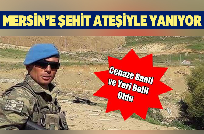 Mersinli Şehit Piyade Uzman Çavuş Oğuzhan Sezer'in cenaze saati ve yeri belli oldu