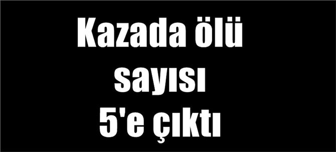 Kazada ölü sayısı 5'e çıktı