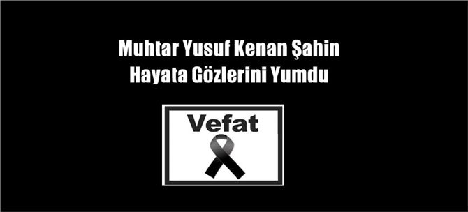 Mersin Tarsus’ta Mahalle Muhtarı Muhtar Şahin Vefat Etti