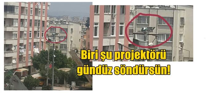 Biri şu projektörü gündüz söndürsün!
