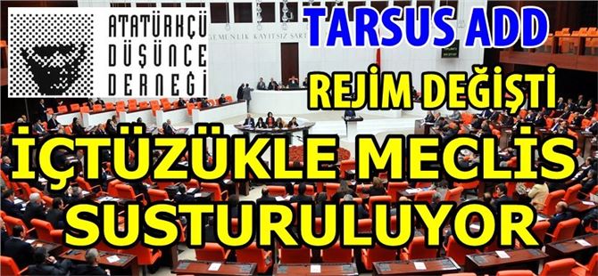 Tarsus ADD: “Rejim Değişti İçtüzükle Meclis Susturuluyor”