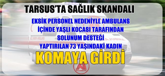 Eksik personelli ambulans Rahime Doğan'ı komaya soktu!