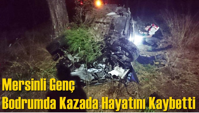 Mersinli Genç Bodrum'da Kazada Hayatını Kaybetti