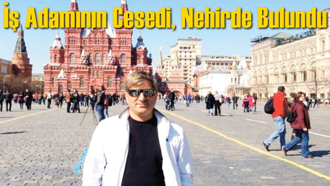 Mersinli İ̇ş Adamının Cesedi, Nehirde Bulundu