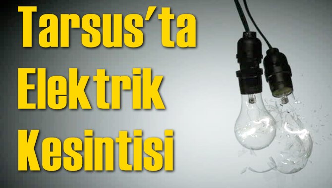Tarsus'ta Elektrik Kesintisi 22 Ağustos 2017