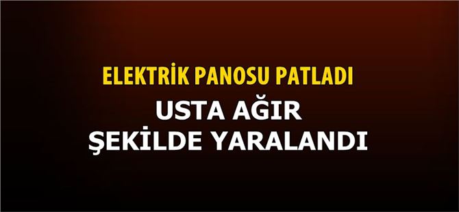 Tarsus’ta Pano Patladı, Elektrik Ustası Ağır Yaralandı