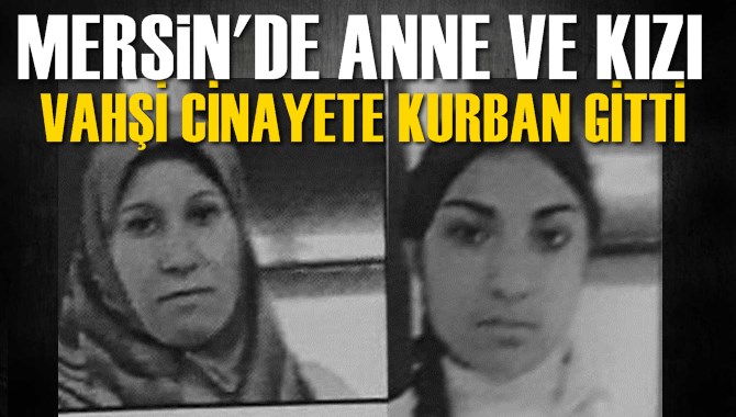 Mersin'de Vahşet Anne ve Kızını Öldürdüler