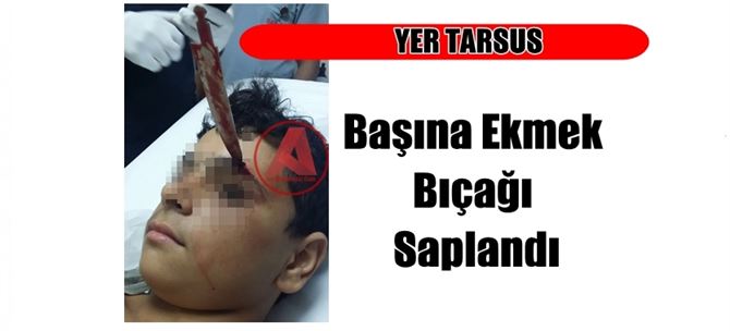 Mersin'de İnanılmaz Olay, Başına Ekmek Bıçağı Saplandı