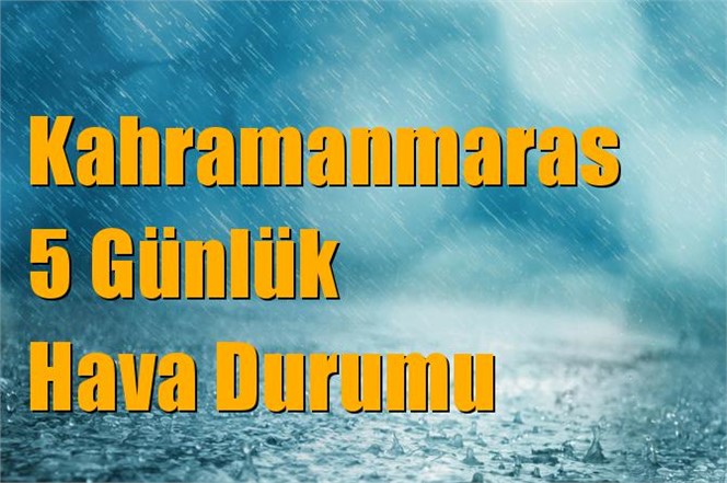 Kahramanmaras Hava Durumu (5 Günlük)