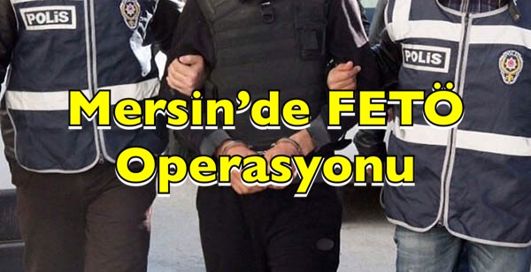 Mersin’de Fetö Operasyonu: 29 İş Adamı Gözaltında