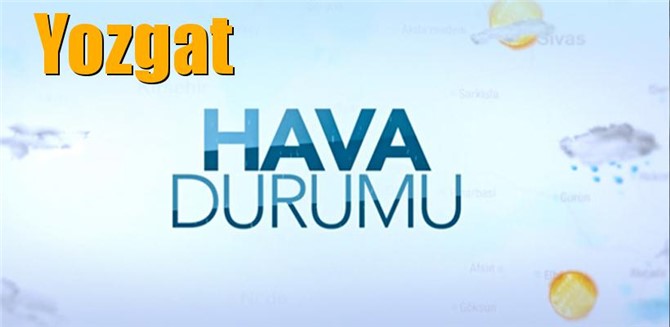 Güncel Yozgat Hava Durumu