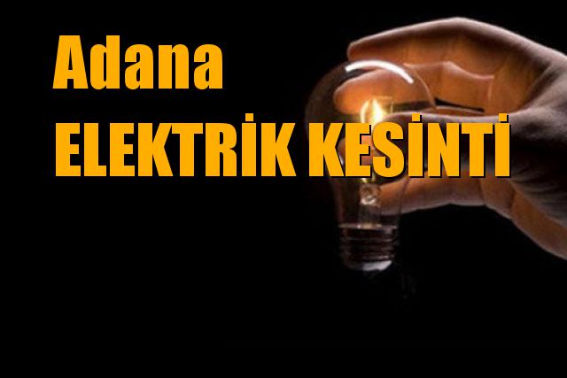 Adana Ceyhan, Feke, Karataş, Kozan, Sarıçam, Seyhan, Yüreğir, Çukurova, Karaisalı, Pozantı ve Yumurtalık Elektrik Kesintisi
