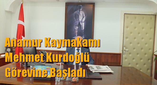 Anamur Kaymakamı Mehmet Kurdoğlu Görevine Başladı