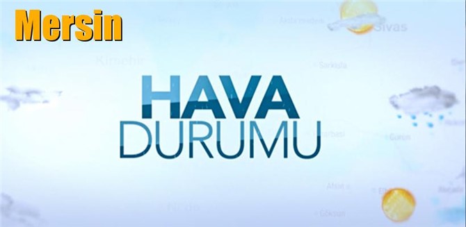 Mersin Hava Durumu, 5 Gün Boyunca Mersin'de Havalar Nasıl Olacak?