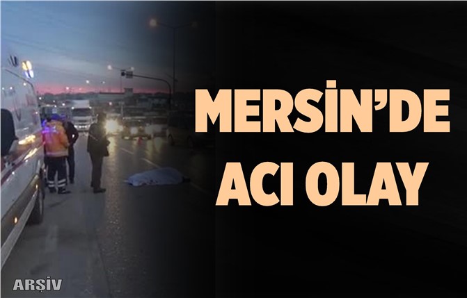 Mersin'de Otomobilin Çarptığı Şahıs Hayatını Kaybetti