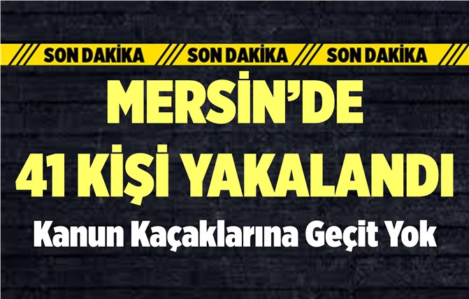 Mersin Polisi Kanun Kaçaklarına Göz Açtırmıyor