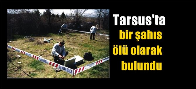 Tarsus’ta 1 Kişi Ölü Olarak Bulundu