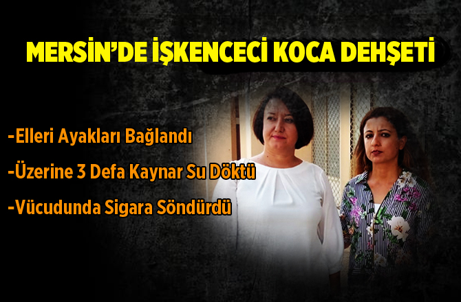 Mersin'de İşkenceci Koca Dehşeti
