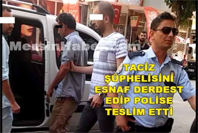 Mersin'de Taciz Şüphelisini Esnaf Derdest Edip, Polise Teslim Etti