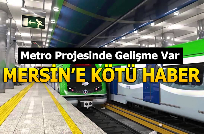 Mersin'de Metro Projesiyle İlgili Kötü Haber