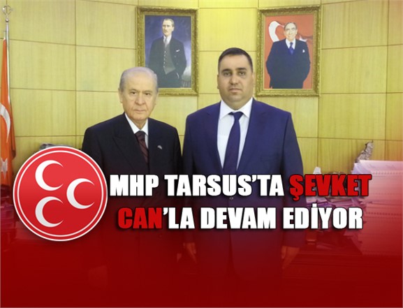 MHP Tarsus Belediye Başkan Adayı Belli Oldu, MHP Tarsus'ta Şevket Can'la Devam Edecek