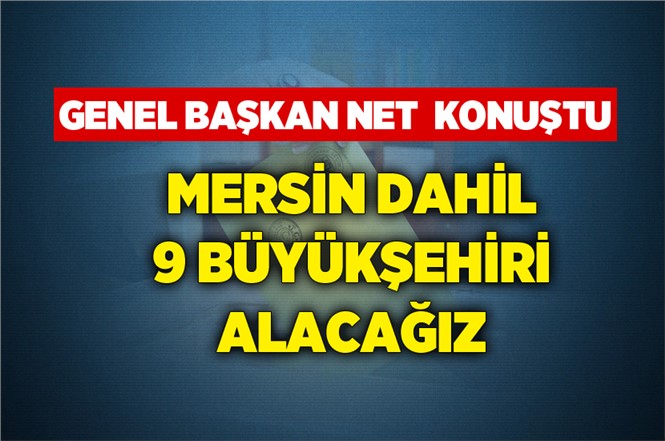CHP Genel Başkanı Kemal Kılıçdaroğlu "Mersin'i Alacağız"