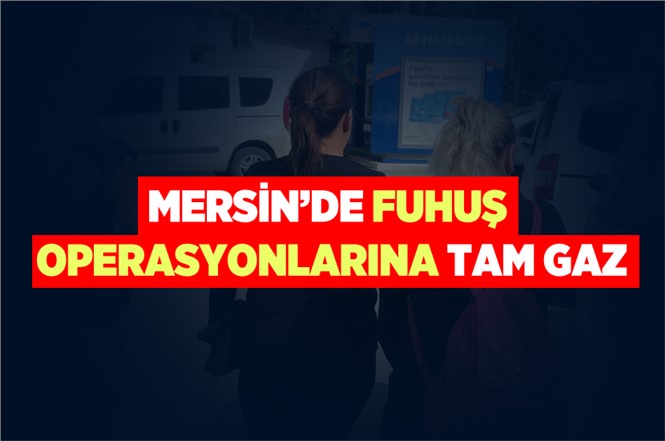 Mersin'de Fuhuş Operasyonunda 2 Kadın Gözaltına Alındı