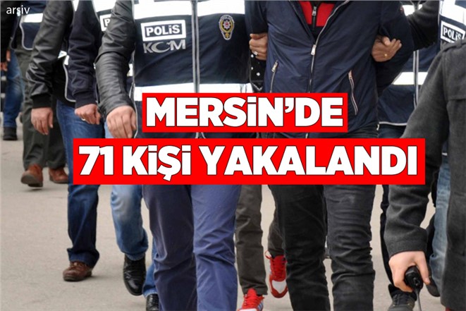 Mersin'de Aranan 71 Kişi Polis Ekiplerince Yakalandı