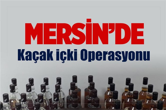 Mersin Tarsus’ta Kaçak İçki Operasyonu