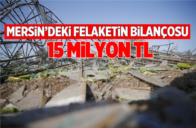 Mersin'de Dolu ve Fırtına Zarar Bilançosu 15 Milyon TL