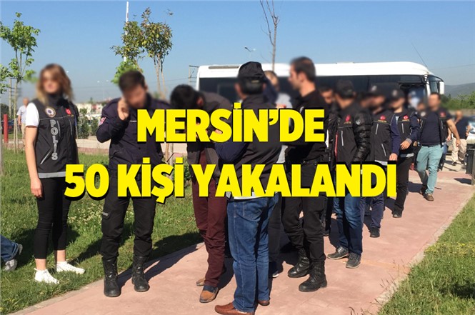 Mersin'de Haklarında Hapis Cezası Bulunan 50 Kişi Yakalandı