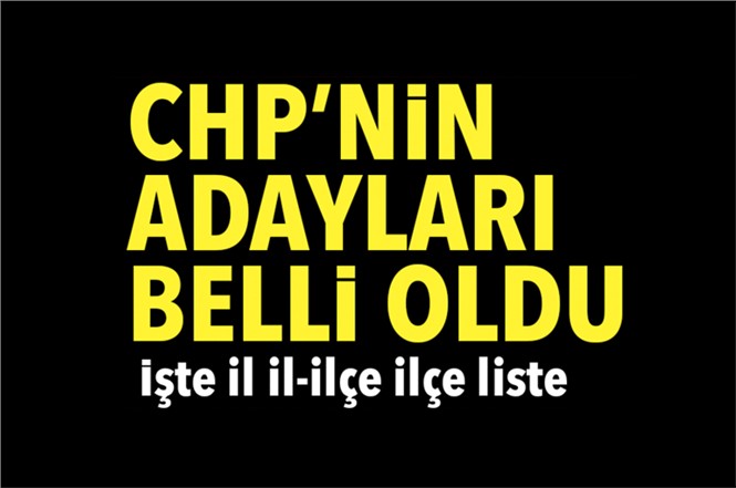 Son Dakika: CHP'nin Belediye Başkan Adayları Belli Oldu
