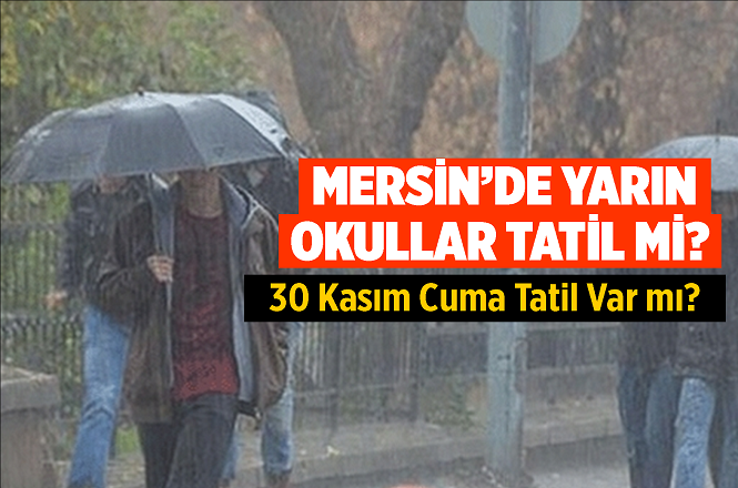 Mersin'de Yarın (30 Kasım 2018 Cuma) Okullar Tatil mi?