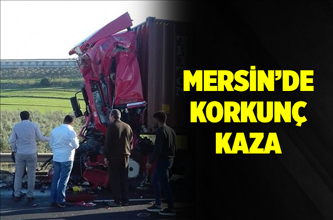 Mersin Tarsus'taki Kazada Tankere Çarpan Çekicinin Sürücüsü Hayatını Kaybetti