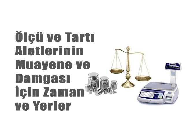 Damga Süresini Doldurmuş Ölçü ve Tartı Aletleri İçin Başvuru Zamanı ve Yerleri