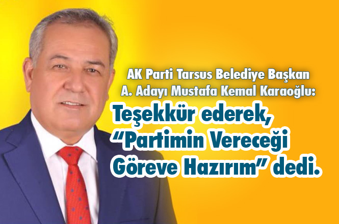 Teşekkür Mesajı Yayınlayan AK Parti A. Adayı Mustafa Kemal Karaoğlu, “Partimin Vereceği Göreve Hazırım”