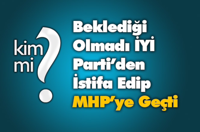 “Bizler Partimizin Genç Kuvvetleriyiz” diyordu, Aydın Koç Beklediği Olmayınca İYİ Parti’den İstifa Edip MHP’ye Geçti
