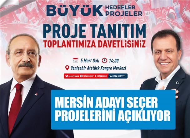 CHP Mersin Adayı Vahap Seçer Projelerini Açıklıyor, Genel Başkan Kılıçdaroğlu’da Mersin’de Olacak